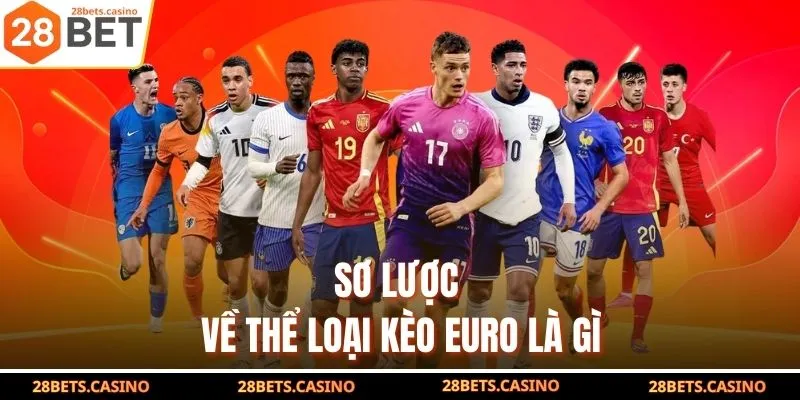 Sơ lược về thể loại kèo Euro là gì